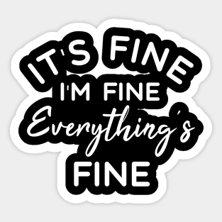 It's Fine I'm Fine Everything's Fine - Funny Sayings Sticker